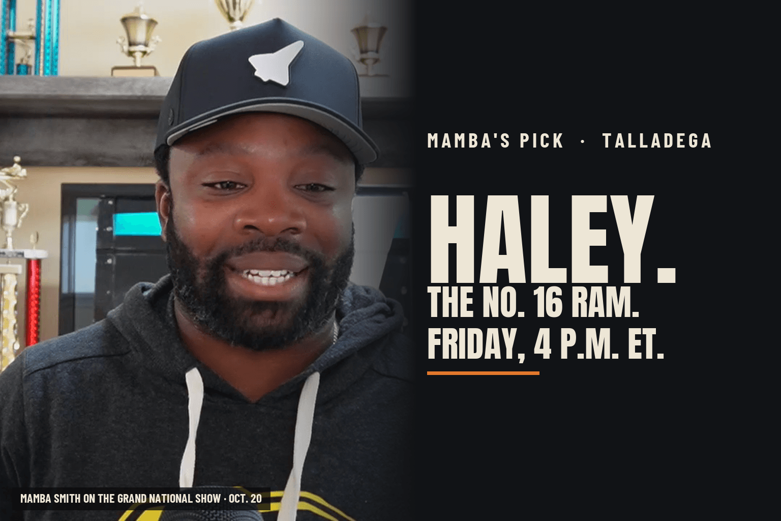 Card reading Mamba's pick, Talladega: Haley, the No. 16 Ram, Friday 4 p.m. ET, beside Mamba Smith on The Grand National Show
